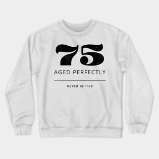 Funny 75th Birthday Quote Crewneck Sweatshirt